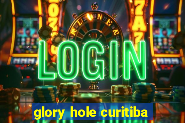 glory hole curitiba